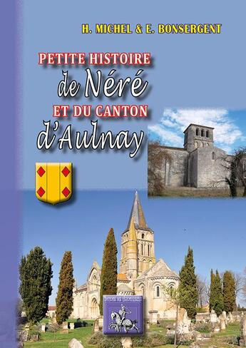 Couverture du livre « Petite histoire de Néré & du canton d'Aulnay » de H Michel et E Bonsergent aux éditions Editions Des Regionalismes