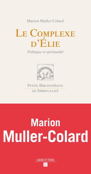 Couverture du livre « Le complexe d'Elie ; comment lier Evangile et politique » de Marion Muller-Colard aux éditions Labor Et Fides