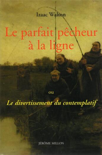 Couverture du livre « Le parfait pêcheur à la ligne ou le divertissement du contemplatif » de Izaac Walton aux éditions Millon