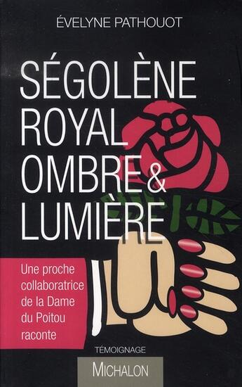 Couverture du livre « Ségolène royal ; ombre et lumière » de Evelyne Pathouot aux éditions Michalon