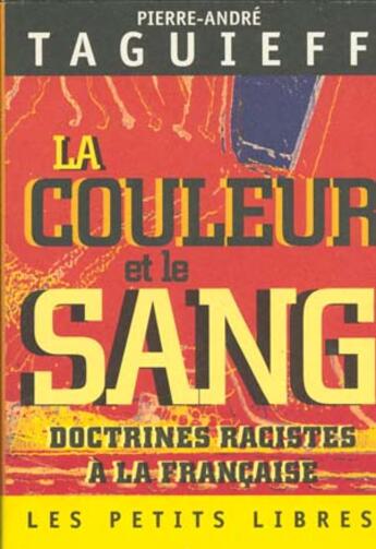 Couverture du livre « La Couleur Et Le Sang. Doctrines Racistes A La Francaises » de Pierre-Andre Taguieff aux éditions Mille Et Une Nuits