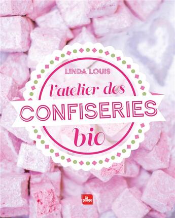 Couverture du livre « L'atelier des confiseries bio » de Linda Louis aux éditions La Plage