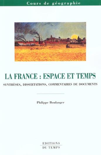 Couverture du livre « La France:Espace Et Temps » de Philippe Boulanger aux éditions Editions Du Temps