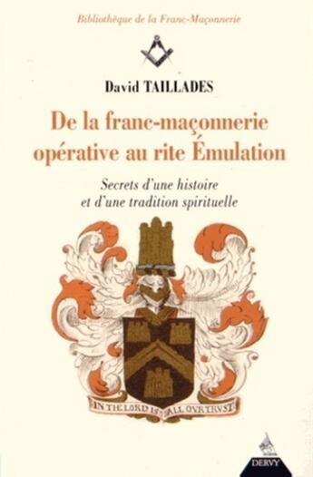 Couverture du livre « De la franc-maçonnerie opérative au rite émulation ; secret d'une histoire et d'une tradition » de David Taillades aux éditions Dervy