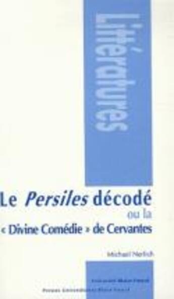 Couverture du livre « Le persiles décodé ou la divine comédie de Cervantes » de Michael Nerlich aux éditions Pu De Clermont Ferrand