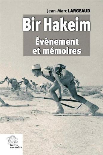 Couverture du livre « Bir Hakeim : événement et mémoires » de Jean-Marc Largeaud aux éditions Les Indes Savantes