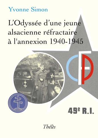 Couverture du livre « L'odyssée d'une jeune alsacienne réfractaire à l'annexion, 1940-1945 » de Yvonne Simon aux éditions Theles