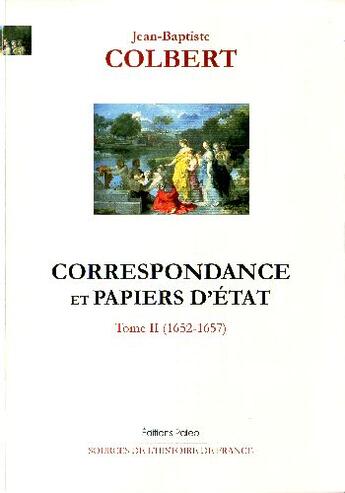 Couverture du livre « Correspondance et papiers d'État t.2 ; 1652-1657 » de Colbert aux éditions Paleo