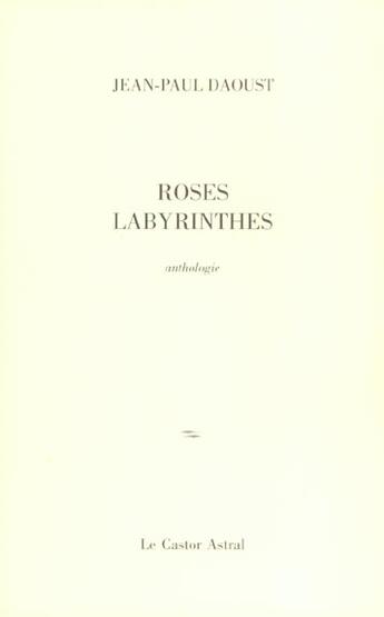 Couverture du livre « Roses labyrinthes » de Jean-Paul Daoust aux éditions Castor Astral