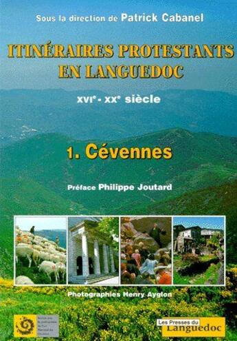 Couverture du livre « Itinéraires protestants en Languedoc XVIe-XXe siècle t.1 ; Cévennes » de Patrick Cabanel aux éditions Nouvelles Presses Du Languedoc