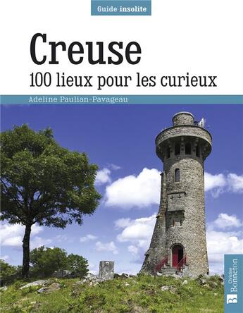 Couverture du livre « Creuse ; 100 lieux pour les curieux » de Adeline Paulian-Pavageau aux éditions Bonneton