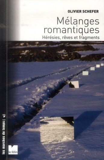 Couverture du livre « Mélanges romantiques ; hérésies, rêves et fragments » de Olivier Schefer aux éditions Felin