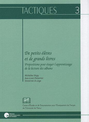 Couverture du livre « De petits élèves et de grands livres ; propositions pour étayer l'apprentissage de la lecture des albums » de Dispy Et Dumortier aux éditions Pu De Namur