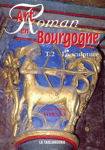 Couverture du livre « Art roman en bourgogne t.2 ; la sculpture » de Felix-Pierre Fornas aux éditions La Taillanderie
