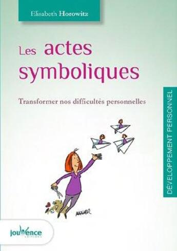 Couverture du livre « Les actes symboliques ; transformer nos difficultés personnelles » de Elisabeth Horowitz aux éditions Jouvence