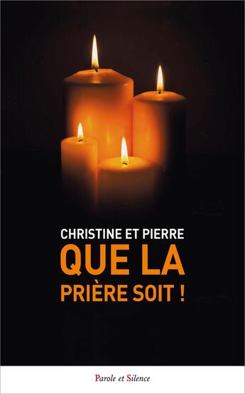 Couverture du livre « Que la prière soit ! » de Pierre et Christine aux éditions Parole Et Silence