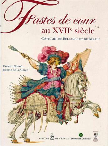 Couverture du livre « Fastes de cour au XVIIe siècle ; costumes de Bellange et de Berain » de Paulette Chone et La Gorce Jerome De aux éditions Monelle Hayot