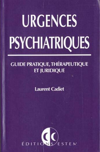 Couverture du livre « URGENCES PSYCHIATRIQUES: GUIDE PRATIQUE, : THERAPEUTIQUE ET JURIDIQUE » de Laurent Cadiet aux éditions Vuibert