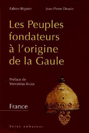 Couverture du livre « Les peuples fondateurs à l'origine de la Gaule » de Fabien Regnier aux éditions Yoran Embanner
