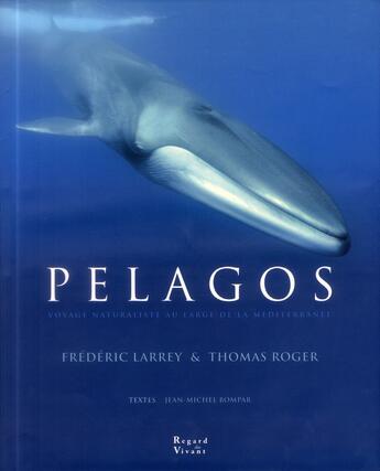Couverture du livre « Pelagos ; voyage naturaliste au large de la Méditerranée » de Frederic Larrey et Thomas Roger aux éditions Biotope
