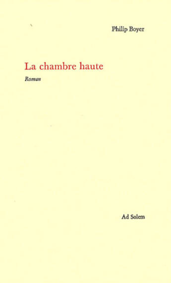 Couverture du livre « La chambre haute » de Philip Boyer aux éditions Ad Solem