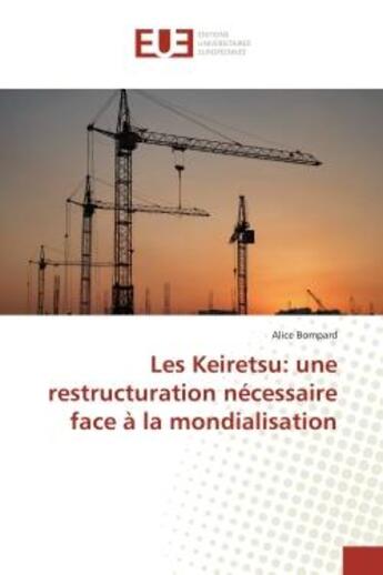 Couverture du livre « Les Keiretsu: une restructuration nécessaire face à la mondialisation » de Alice Bompard aux éditions Editions Universitaires Europeennes