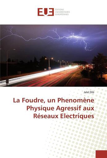 Couverture du livre « La foudre, un phénomène physique agressif aux réseaux électriques » de Jalel Dib aux éditions Editions Universitaires Europeennes