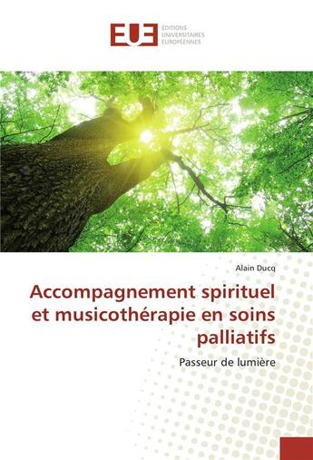 Couverture du livre « Accompagnement spirituel et musicotherapie en soins palliatifs » de Ducq Alain aux éditions Editions Universitaires Europeennes