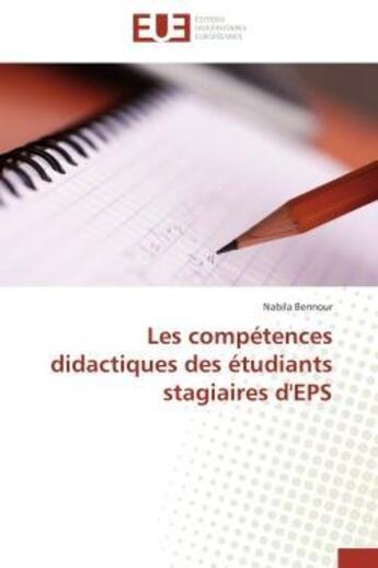 Couverture du livre « Les competences didactiques des etudiants stagiaires d'eps » de Bennour Nabila aux éditions Editions Universitaires Europeennes