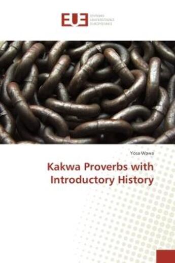 Couverture du livre « Kakwa Proverbs with Introductory History » de Wawa aux éditions Editions Universitaires Europeennes