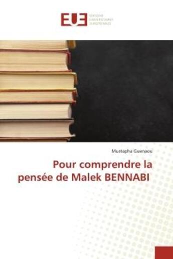 Couverture du livre « Pour comprendre la pensee de malek bennabi » de Guenaou Mustapha aux éditions Editions Universitaires Europeennes