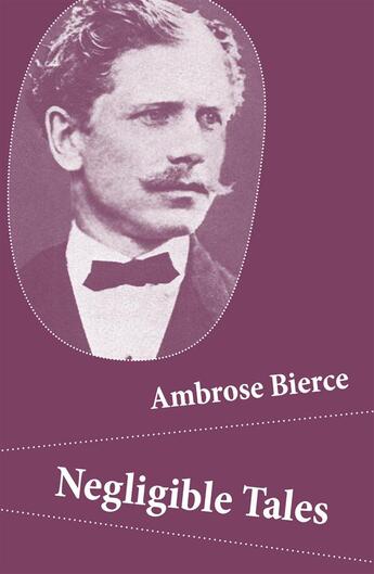 Couverture du livre « Negligible Tales (14 Unabridged Tales) » de Ambrose Bierce aux éditions E-artnow