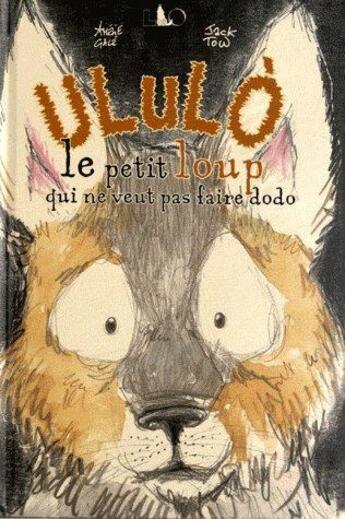 Couverture du livre « Ululò ; le petit loup qui ne veut pas faire dodo » de Amelie Gale et Jack Tow aux éditions Officina