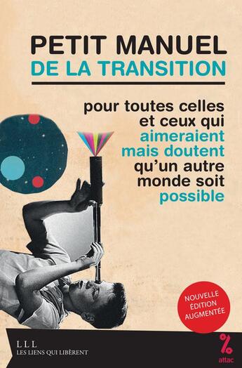 Couverture du livre « Petit manuel de la transition ; pour toutes celles et ceux qui aimeraient mais doutent qu'un autre monde soit possible » de Attac France aux éditions Les Liens Qui Liberent