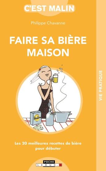 Couverture du livre « C'est malin poche : faire sa bière maison ; les 20 meilleures recettes de bière pour débuter » de Philippe Chavanne aux éditions Leduc