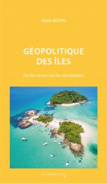 Couverture du livre « Geopolitique des iles - des iles revees aux iles mondialisees » de Redon aux éditions Le Cavalier Bleu