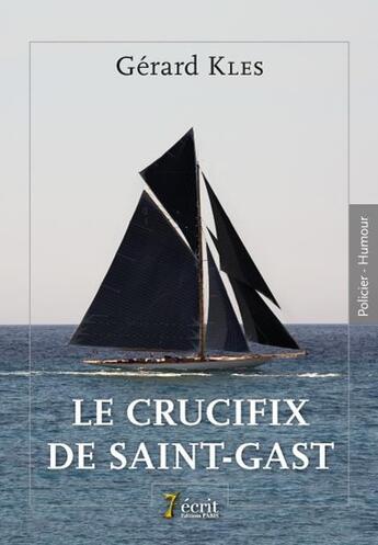 Couverture du livre « Le crucifix de saint-gast » de Kles Gerard aux éditions 7 Ecrit