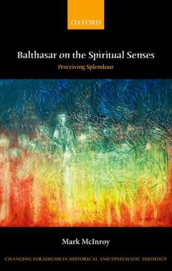 Couverture du livre « Balthasar on the Spiritual Senses: Perceiving Splendour » de Mcinroy Mark aux éditions Oup Oxford