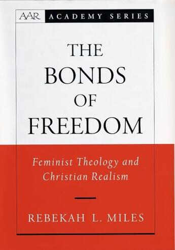 Couverture du livre « The Bonds of Freedom: Feminist Theology and Christian Realism » de Miles Rebekah L aux éditions Oxford University Press Usa