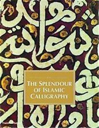 Couverture du livre « The splendour of islamic calligraphy » de Khatibi aux éditions Thames & Hudson