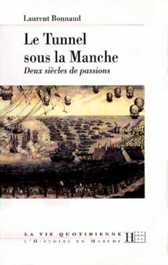 Couverture du livre « Le Tunnel Sous la Manche : Deux Siècles de Passions » de Laurent Bonnaud aux éditions Hachette Litteratures