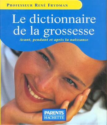 Couverture du livre « Dictionnaire De La Grossesse » de Rene Frydman aux éditions Hachette Pratique