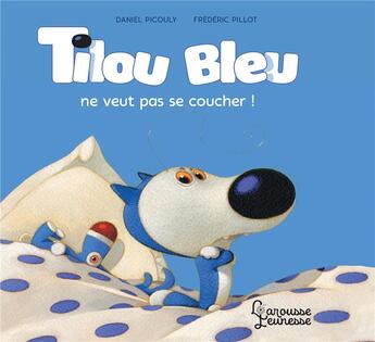 Couverture du livre « Tilou Bleu ne veut pas se coucher » de Daniel Picouly et Frederic Pillot aux éditions Larousse