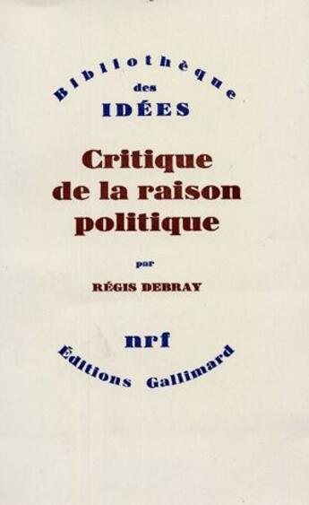 Couverture du livre « Critique de la raison politique » de Regis Debray aux éditions Gallimard
