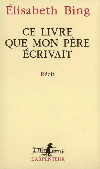 Couverture du livre « Ce livre que mon pere ecrivait » de Elisabeth Bing aux éditions Gallimard