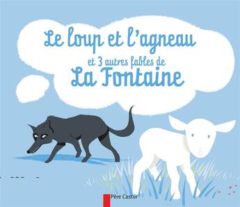 Couverture du livre « Le loup et l'agneau et 3 autres fables de la fontaine » de La Fontaine/Pelon aux éditions Pere Castor