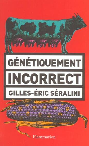 Couverture du livre « Génétiquement incorrect » de Gilles-Eric Seralini aux éditions Flammarion