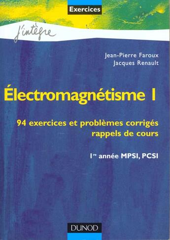 Couverture du livre « Électromagnétisme t.1 ; 94 exercices et problèmes corrigés ; 1e année MPSI PCSI » de Jacques Renault et Jean-Pierre Faroux aux éditions Dunod