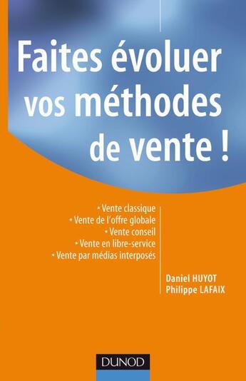 Couverture du livre « Faites évoluer les méthodes de vente ! » de Philippe Lafaix et Daniel Huyot aux éditions Dunod