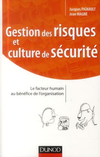 Couverture du livre « Gestion des risques et culture de sécurité ; le facteur humain au bénéfice de l'organisation » de Jean Magne et Jacques Pignault aux éditions Dunod